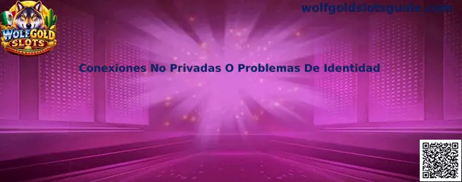 Conexiones No Privadas O Problemas De Identidad en Wolfgold Slots