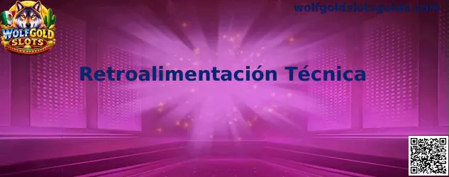 Guía visual de Retroalimentación Técnica para pruebas de Wolfgold Slots