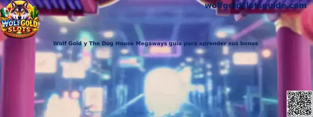 Wolf Gold y The Dog House Megaways guía para aprender sus bonos