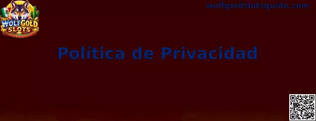 Información sobre la Política de Privacidad de Wolfgold Slots